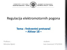 Regulacija elektromotornih pogona Tema : frekventni pretvarač – Altivar 18 –  Profesor : Miroslav Bjekić  student: Ivan Jovanović 573/2010