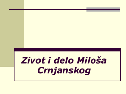 Zivot i delo Miloša Crnjanskog   Miloš Crnjanski (26. 10. 1893 - 30.