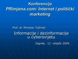 Konferencija  PRimjena.com: Internet i politički marketing Prof. dr. Miroslav Tuđman  Informacije i dezinformacije u cybersvijetu Zagreb, 12.