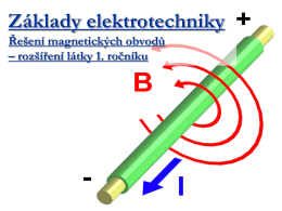 Základy elektrotechniky Řešení magnetických obvodů – rozšíření látky 1. ročníku Opakování Základní magnetické veličiny a vztahy 1.