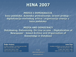 HINA 2007 MEDIJI I DEMOKRACIJA baza podataka, dubinsko pretraživanje, izravni pristup – digitalizacija novinskog arhiva i organizacija znanja u bazu podataka MEDIA AND DEMOCRACY Databasing, Datamining,