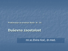 Predavanja za srednje škole br. 14.  Duševna zaostalost mr.sc.Elvira Koić, dr.med.   F 70 – F 79 DUŠEVNA ZAOSTALOST         = stanje nepotpunog ili zaostalog razvoja uma, koje.