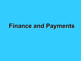 Finance and Payments   Key Considerations •WHEN will payment take place? -  exporter: advance payment  -  importer: delay paying  HOW will payment take place? -  Four basic methods   Factors to Consider •Credit.