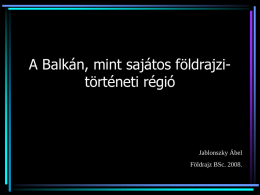 A Balkán, mint sajátos földrajzitörténeti régió  Jablonszky Ábel Földrajz BSc. 2008. Földrajzi probléma • Lehatárolás – mi is az a „Balkán”?