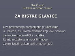 Mira Čuvidić Učiteljica razredne nastave  ZA BISTRE GLAVICE Ova prezentacija namijenjena je učenicima 4.