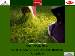 Fotografia: Èlia Sumoy Molina  Som sostenibles? Càtedra DOW/URV de Desenvolupament Sostenible  In ic i T e s t   A través d’aquesta presentació podràs reflexionar entorn al.
