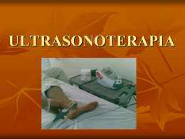 ULTRASONOTERAPIA     El uso terapéutico de los ultrasonidos sigue teniendo en la actualidad gran importancia y sus indicaciones, en lugar de disminuir con la incorporación.