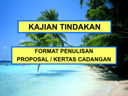 KAJIAN TINDAKAN FORMAT PENULISAN PROPOSAL / KERTAS CADANGAN   Panduan Asas Menyediakan Proposal Kajian Tindakan.  Apakah Proposal Kajian Tindakan?  Bila Kita Perlu Menyediakan Proposal?  PROPOSAL KAJIAN TINDAKAN Adakah Proposal Kajian Tindakan Mempunyai Format Yang Khusus?  Apakah Fungsi Proposal? Apakah Syarat Untuk Mendapatkan Pembiayaan Proposal?   Apakah Proposal Kajian Tindakan?  Penjelasan ringkas tentang beberapa perkara yang ingin dimaklumkan. atau Pelan tindakan penyelidik.