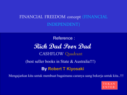 FINANCIAL FREEDOM concept (FINANCIAL INDEPENDENT) Reference :  Rich Dad Poor Dad CASHFLOW Quadrant (best seller books in State & Australia!!!) By Robert T Kiyosaki Mengajarkan kita untuk.