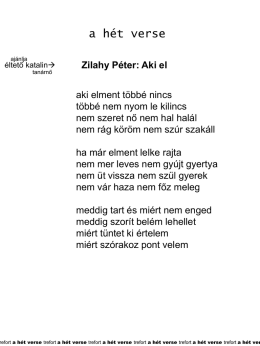 a hét verse ajánlja  éltető katalin tanárnő  Zilahy Péter: Aki el aki elment többé nincs többé nem nyom le kilincs nem szeret nő nem hal halál nem rág.