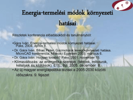 Energia-termelési módok környezeti hatásai Részletek konferencia előadásokból és tanulmányból: •Gács Iván: Energia-termelési módok környezeti hatásai. Paks, 2004.