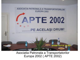Apte 2002  Asociatia Patronala a Transportatorilor Europa 2002 ( APTE 2002)   2002 www.apte2002.ro • Asociaţia Patronală a Transportatorilor Europa 2002 (APTE 2002) este o organizaţie.