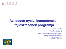 Az idegen nyelvi kompetencia fejlesztésének programja Kuti Zsuzsa Szakmai vezető Idegen nyelvi kompetenciaterület Programfejlesztési Iroda EDUCATIO Kft.   Az idegen nyelvi kompetencia fejlesztésének alapelvei  tantárgyközi szemlélet  mese- és.