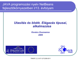 JAVA programozási nyelv NetBeans fejlesztőkörnyezetben I/13. évfolyam  Utasítás és blokk. Elágazás típusai, alkalmazása Kovács Zsuzsanna TÁMOP 2.2.3-07/1-2F-2008-0011   JAVA PROGRAMOZÁSI NYELV NETBEANS KÖRNYEZETBEN 14/03.
