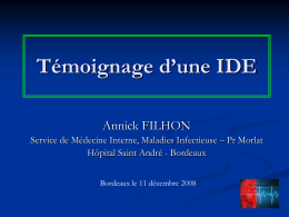 Témoignage d’une IDE Annick FILHON Service de Médecine Interne, Maladies Infectieuse – Pr Morlat Hôpital Saint André - Bordeaux Bordeaux le 11 décembre 2008   Présentation.