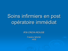Soins infirmiers en post opératoire immédiat IFSI CROIX-ROUGE Frédéric NAVAS IADE   Plan  Généralités  sur les Anesthésies et les produits utilisés.  Les conséquences de leur utilisation et de la.