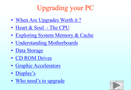 Upgrading your PC • • • • • • • • •  When Are Upgrades Worth it ? Heart & Soul - The CPU Exploring System Memory & Cache Understanding Motherboards Data Storage CD ROM.