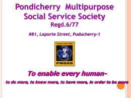 Pondicherry Multipurpose Social Service Society Regd.6/77 #81, Laporte Street, Puducherry-1  To enable every humanto do more, to know more, to have more, in order.