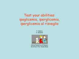 Test your abilities: ipoglicemia, iperglicemia, iperglicemia al risveglio F. Cadario S. Savastio  Clinica Pediatrica di Novara Direttore: Prof.