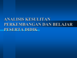 ANALISIS KESULITAN PERKEMBANGAN DAN BELAJAR PESERTA DIDIK   MASALAH = KESULITAN BELAJAR Tanda/ciri  Patokan  &bull; Hasil belajar rendah &bull; Hasil tidak seimbang dengan usaha &bull; Lambat dalam mengerjakan tugas &bull;