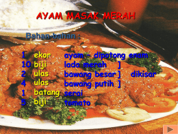 AYAM MASAK MERAH Bahan-bahan :1045  ekor biji ulas ulas batang biji  ayam &ndash; dipotong enam lada merah ] bawang besar ] dikisar bawang putih ] serai tomato   Cara membuatnya: 1.