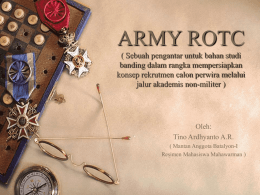 ARMY ROTC ( Sebuah pengantar untuk bahan studi banding dalam rangka mempersiapkan konsep rekrutmen calon perwira melalui jalur akademis non-militer )  Oleh: Tino Ardhyanto A.R. ( Mantan.