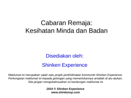 Cabaran Remaja: Kesihatan Minda dan Badan  Disediakan oleh: Shinken Experience Maklumat ini merupakan salah satu projek perkhidmatan kommuniti Shinken Experience. Perkongsian maklumat ini kepada golongan.