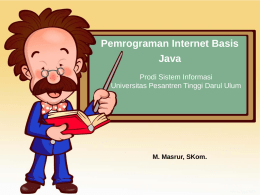 Pemrograman Internet Basis Java Prodi Sistem Informasi Universitas Pesantren Tinggi Darul Ulum  M. Masrur, SKom.