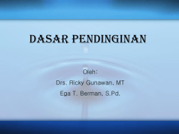 DASAR PENDINGINAN Oleh: Drs. Ricky Gunawan, MT Ega T. Berman, S.Pd.   DEFINISI  Refrigerasi (Pendinginan) adalah suatu proses membuang panas dari satu zat (benda) dan memindahkannya ke.