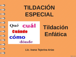 TILDACIÓN ESPECIAL  Tildación Enfática Lic. Ivana Tejerina Arias DEFINICIÓN • La tilde enfática diferencia la pronunciación de ciertas palabras, es decir, su entonación (incluso su significado); mas no.