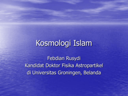 Kosmologi Islam Febdian Rusydi Kandidat Doktor Fisika Astropartikel di Universitas Groningen, Belanda   Apa itu Fisika Astropartikel Fisika = kajian fenomena alam secara ilmiah Astro = berkaitan.