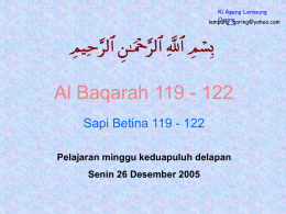 Ki Ageng Lempung Garing lempung_garing@yahoo.com  Al Baqarah 119 - 122 Sapi Betina 119 - 122 Pelajaran minggu keduapuluh delapan Senin 26 Desember 2005   a  118a.