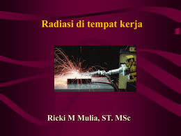 Radiasi di tempat kerja  Ricki M Mulia, ST. MSc   •Unsafe Act •Unsafe Condition  EXPOSURE  Ricki M.