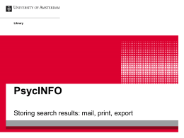 Library  PsycINFO Storing search results: mail, print, export   Select 1. Printing records  Storing results   Choose the fields to include in the output  Storing results   Choose the Output Style  Storing results   Print.