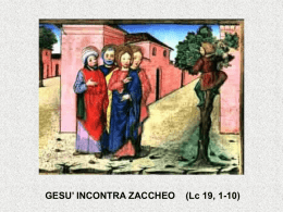 GESU’ INCONTRA ZACCHEO  (Lc 19, 1-10)   Zaccheo e Noi 1. Gesù guarda e chiama per nome Zaccheo.