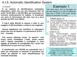 A.I.S. Automatic Identification System 1) Cos’è? È un sistema di identificazione automatica (dispositivo radio) che usa due frequenze VHF (di solito 161,95 Mhz e.