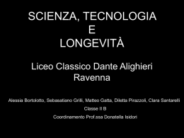 SCIENZA, TECNOLOGIA E LONGEVIT&Agrave; Liceo Classico Dante Alighieri Ravenna Alessia Bortolotto, Sebasatiano Grilli, Matteo Gatta, Diletta Pirazzoli, Clara Santarelli Classe II B  Coordinamento Prof.ssa Donatella Isidori    Homo VS.