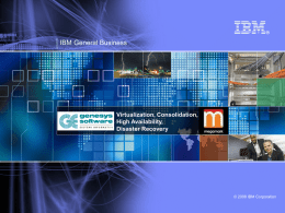 IBM General Business  Virtualization, Consolidation, High Availability, Disaster Recovery  © 2008 IBM Corporation   Chi siamo  Solida realtà in evoluzione  Fare clic per modificare lo stile del titolo.