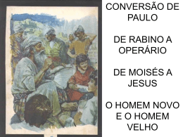 CONVERSÃO DE PAULO DE RABINO A OPERÁRIO DE MOISÉS A JESUS O HOMEM NOVO E O HOMEM VELHO.
