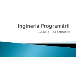 Cursul 2 – 23 Februarie           Din Cursul 1… Extreme Programming Agile Scrum Lean Ingineria cerinţelor     Ingineria programării (Software engineering) ◦ Se referă la metodologiile folosite în rezolvarea proiectelor mari.