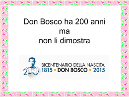 Don Bosco ha 200 anni ma non li dimostra   Padre e maestro dei giovani   "Basta che siate giovani, perché io vi ami assai".   "Qui con voi mi.