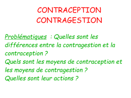 CONTRACEPTION CONTRAGESTION Problématiques : Quelles sont les différences entre la contragestion et la contraception ? Quels sont les moyens de contraception et les moyens de contragestion.