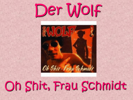 Der Wolf  Oh Shit, Frau Schmidt   • Was, schon kurz vor acht? • Das ist doch viel zu spät, was hab’ ich nur gemacht? •