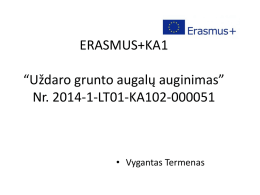 ERASMUS+KA1  “Uždaro grunto augalų auginimas” Nr. 2014-1-LT01-KA102-000051  • Vygantas Termenas   Atsiliepimai • Viskas buvo gerai ir esu patenkintas Erasmus programa.