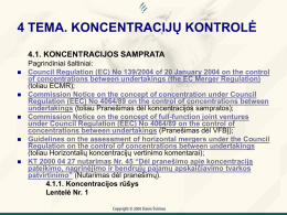 4 TEMA. KONCENTRACIJŲ KONTROLĖ 4.1. KONCENTRACIJOS SAMPRATA           Pagrindiniai šaltiniai: Council Regulation (EC) No 139/2004 of 20 January 2004 on the control of concentrations between.