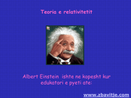 Teoria e relativitetit  Albert Einstein ishte ne kopesht kur edukatori e pyeti ate: www.zbavitje.com   -Albert, sa bejne dy dhe dy?  -Eshte relative,zoti edukator. Nese numrat jane.
