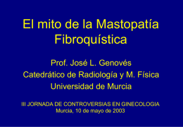 El mito de la Mastopatía Fibroquística Prof. José L. Genovés Catedrático de Radiología y M.