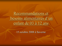 Recommandations et besoins alimentaires d’un enfant de 03 à 12 ans 15 octobre 2008 à Saverne   PLAN DE FORMATION: 1.