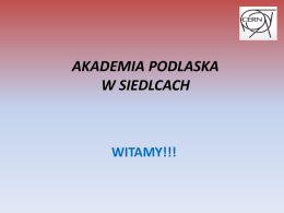 AKADEMIA PODLASKA W SIEDLCACH  WITAMY!!! WYKŁAD WSTĘPNY  Przygotowali: Agnieszka Kalata Robert Baca Studenci IV roku matematyki Akademia Podlaska.