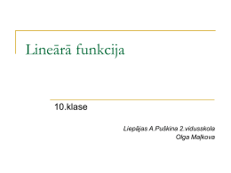 Lineārā funkcija  10.klase Liepājas A.Puškina 2.vidusskola Olga Maļkova   Funkciju y = kx + b, kur k  R , sauc par lineāru funkciju.  b R  Lineāras.